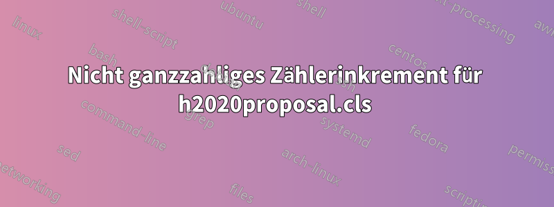 Nicht ganzzahliges Zählerinkrement für h2020proposal.cls