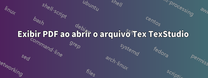 Exibir PDF ao abrir o arquivo Tex TexStudio