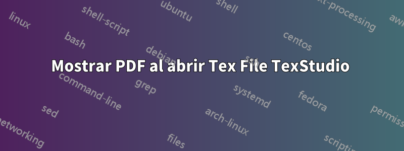 Mostrar PDF al abrir Tex File TexStudio