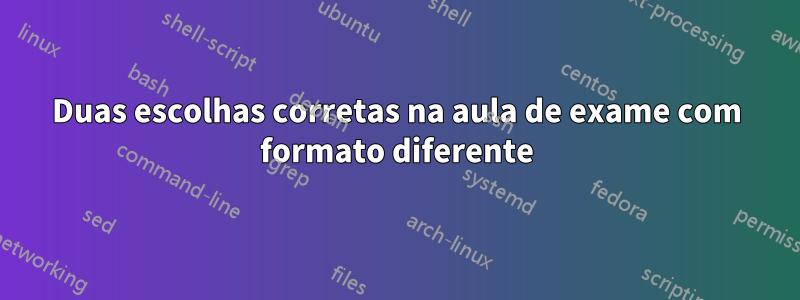 Duas escolhas corretas na aula de exame com formato diferente