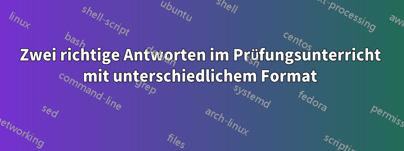 Zwei richtige Antworten im Prüfungsunterricht mit unterschiedlichem Format