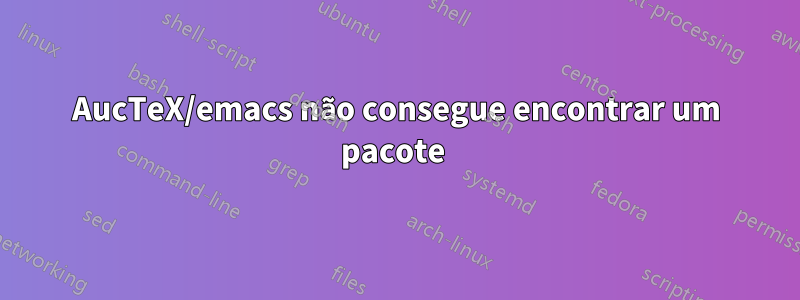 AucTeX/emacs não consegue encontrar um pacote 