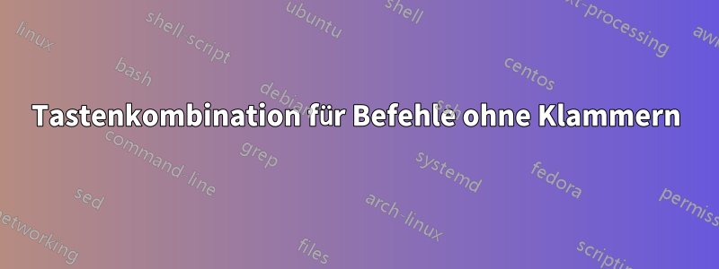 Tastenkombination für Befehle ohne Klammern