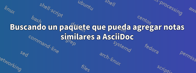 Buscando un paquete que pueda agregar notas similares a AsciiDoc