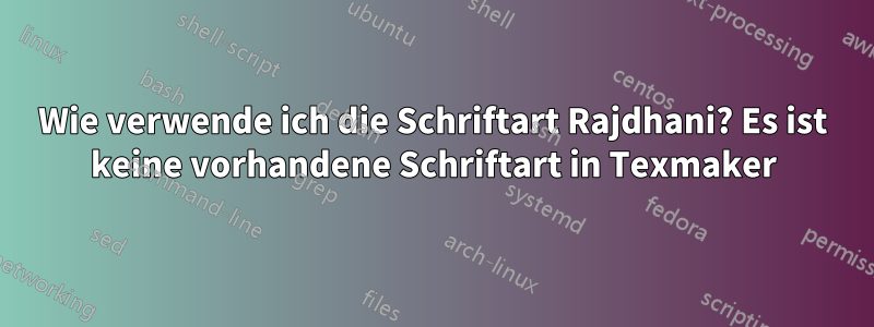 Wie verwende ich die Schriftart Rajdhani? Es ist keine vorhandene Schriftart in Texmaker