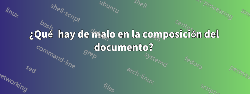 ¿Qué hay de malo en la composición del documento?