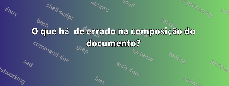 O que há de errado na composição do documento?