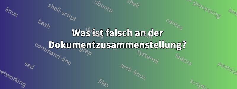 Was ist falsch an der Dokumentzusammenstellung?