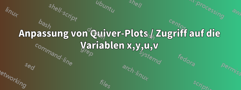 Anpassung von Quiver-Plots / Zugriff auf die Variablen x,y,u,v