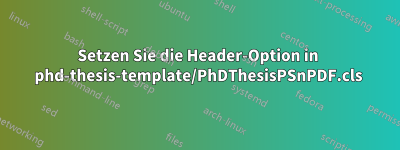 Setzen Sie die Header-Option in phd-thesis-template/PhDThesisPSnPDF.cls