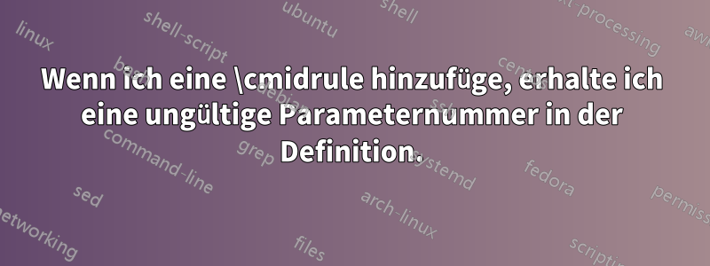 Wenn ich eine \cmidrule hinzufüge, erhalte ich eine ungültige Parameternummer in der Definition.