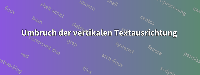 Umbruch der vertikalen Textausrichtung