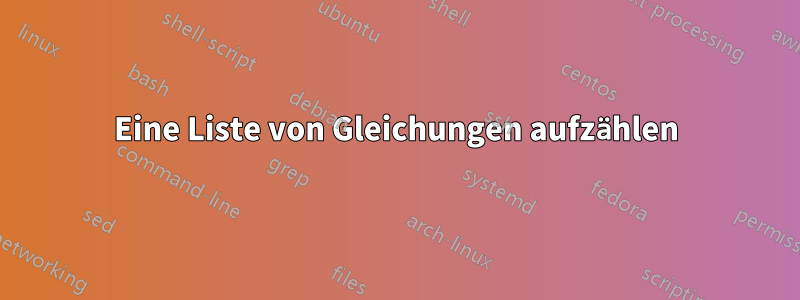 Eine Liste von Gleichungen aufzählen