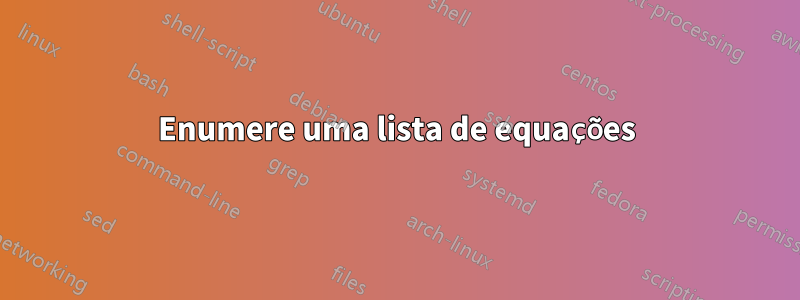 Enumere uma lista de equações