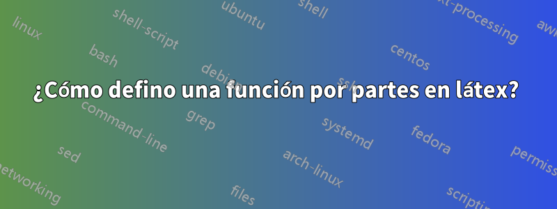 ¿Cómo defino una función por partes en látex?