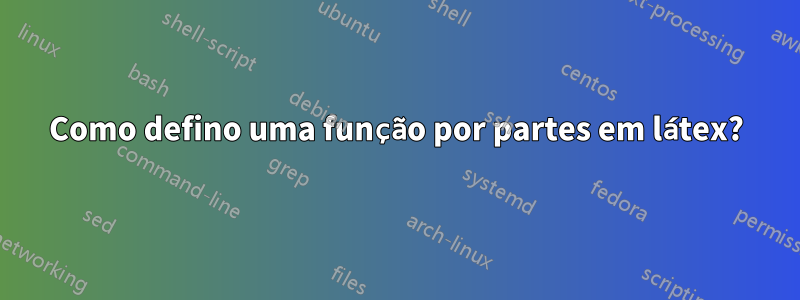 Como defino uma função por partes em látex?