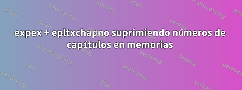 expex + epltxchapno suprimiendo números de capítulos en memorias