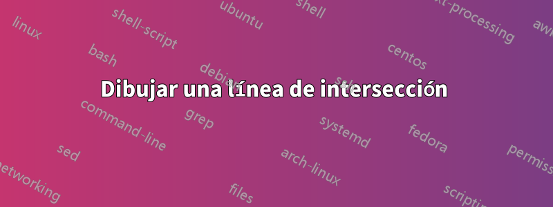 Dibujar una línea de intersección