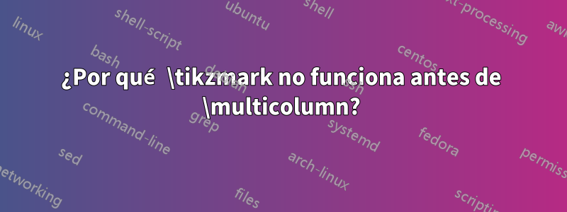 ¿Por qué \tikzmark no funciona antes de \multicolumn?