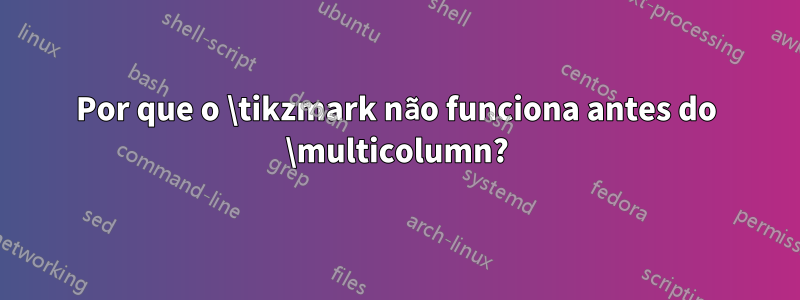 Por que o \tikzmark não funciona antes do \multicolumn?