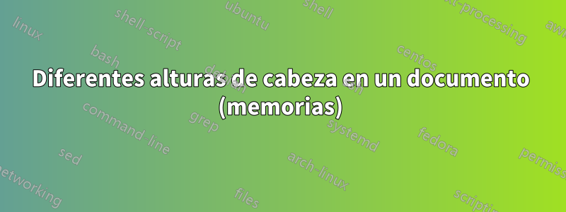 Diferentes alturas de cabeza en un documento (memorias)