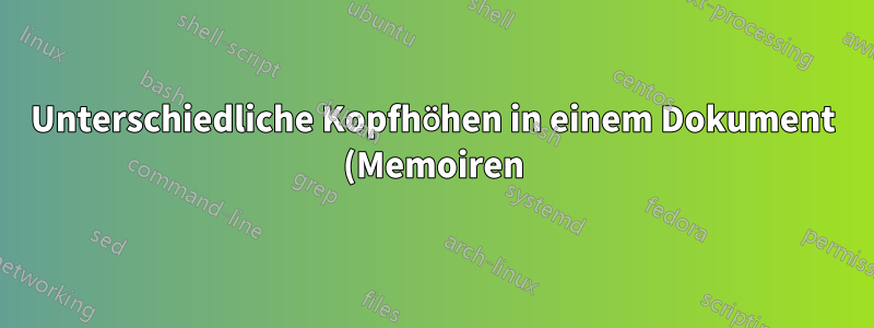 Unterschiedliche Kopfhöhen in einem Dokument (Memoiren)