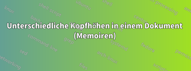 Unterschiedliche Kopfhöhen in einem Dokument (Memoiren)