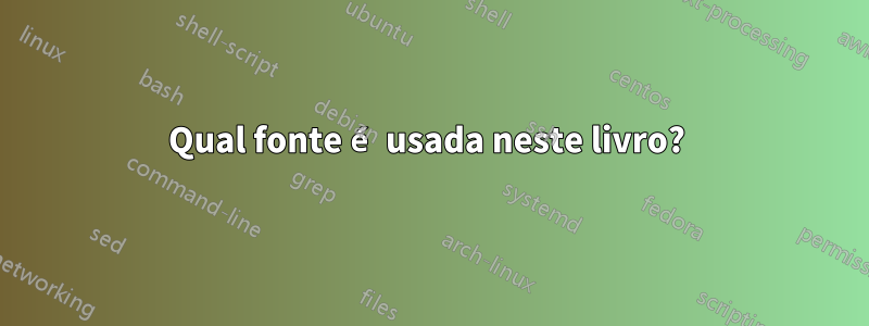 Qual fonte é usada neste livro? 