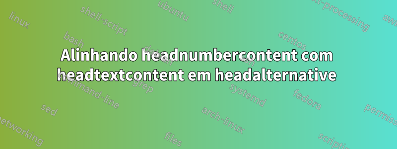 Alinhando headnumbercontent com headtextcontent em headalternative