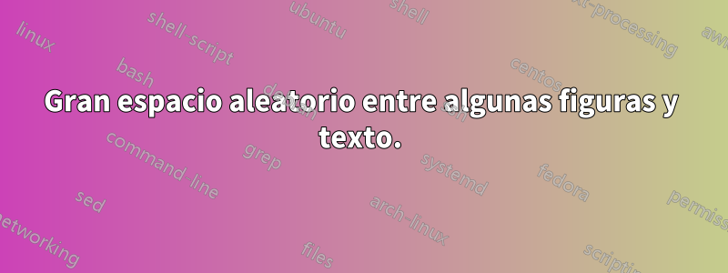 Gran espacio aleatorio entre algunas figuras y texto.