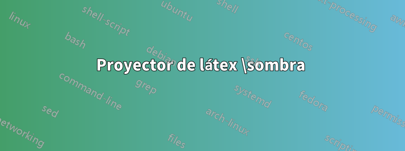 Proyector de látex \sombra