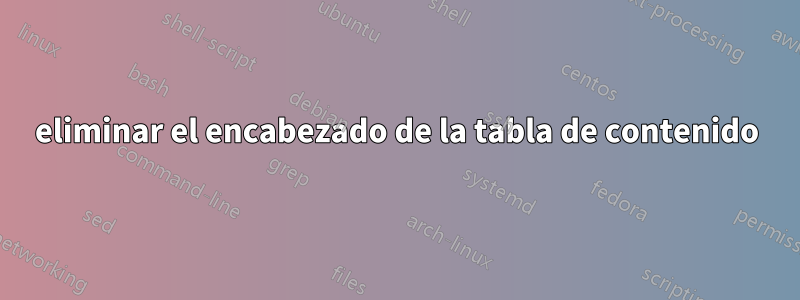 eliminar el encabezado de la tabla de contenido