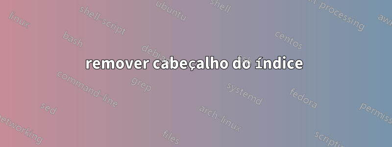 remover cabeçalho do índice