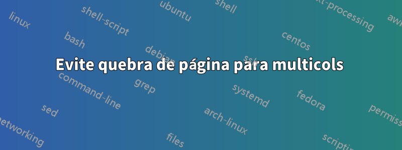 Evite quebra de página para multicols