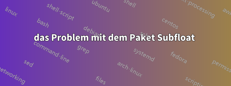 das Problem mit dem Paket Subfloat