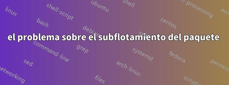 el problema sobre el subflotamiento del paquete