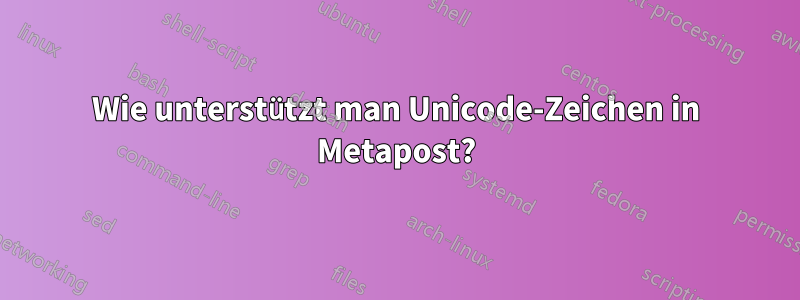 Wie unterstützt man Unicode-Zeichen in Metapost?