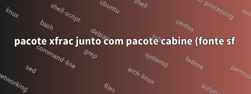 pacote xfrac junto com pacote cabine (fonte sf)