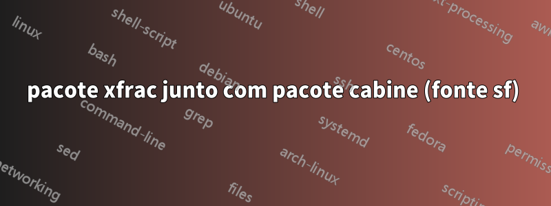 pacote xfrac junto com pacote cabine (fonte sf)