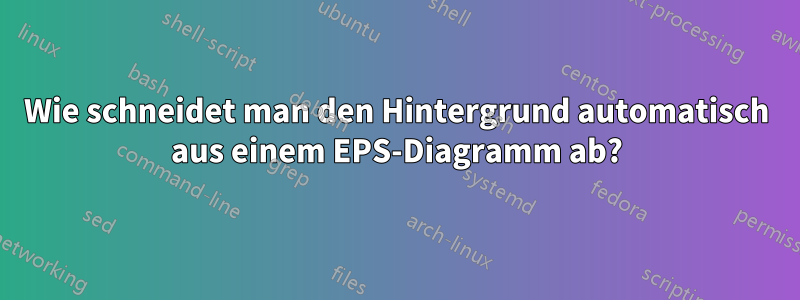 Wie schneidet man den Hintergrund automatisch aus einem EPS-Diagramm ab?