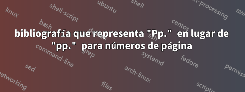 bibliografía que representa "Pp." en lugar de "pp." para números de página