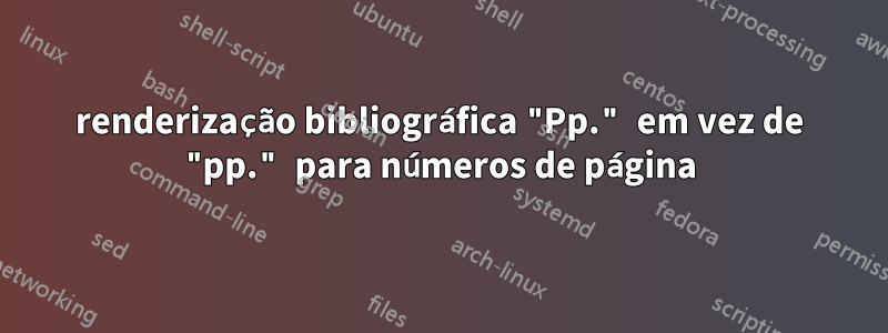 renderização bibliográfica "Pp." em vez de "pp." para números de página