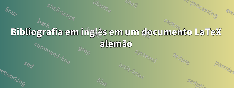 Bibliografia em inglês em um documento LaTeX alemão