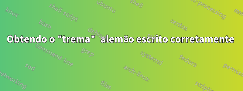 Obtendo o "trema" alemão escrito corretamente