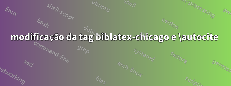 modificação da tag biblatex-chicago e \autocite