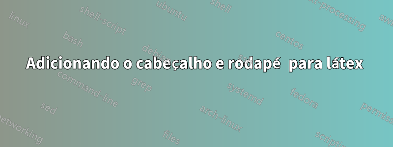 Adicionando o cabeçalho e rodapé para látex