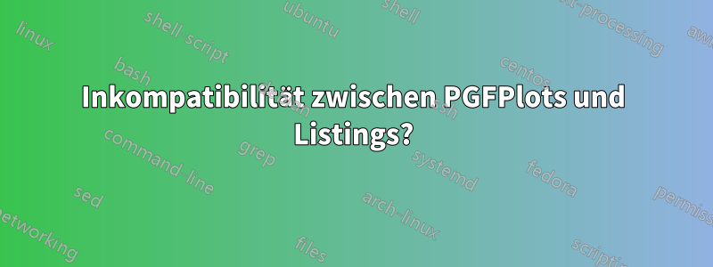 Inkompatibilität zwischen PGFPlots und Listings?