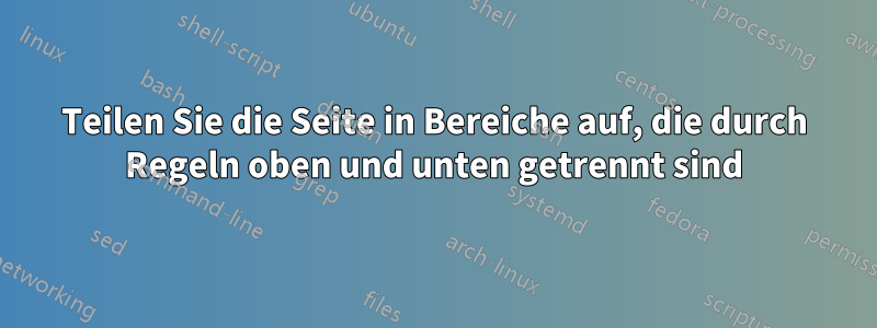 Teilen Sie die Seite in Bereiche auf, die durch Regeln oben und unten getrennt sind