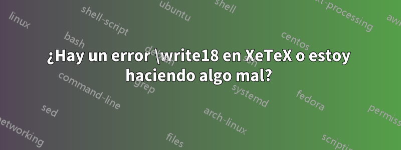 ¿Hay un error \write18 en XeTeX o estoy haciendo algo mal?