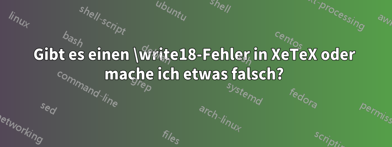 Gibt es einen \write18-Fehler in XeTeX oder mache ich etwas falsch?